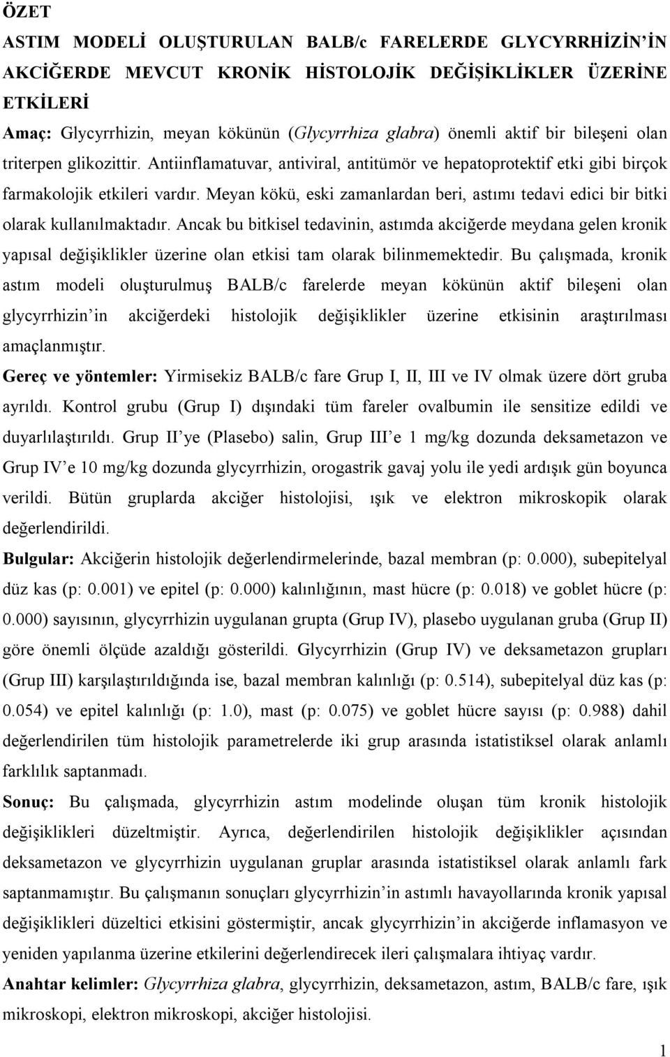 Meyan kökü, eski zamanlardan beri, astımı tedavi edici bir bitki olarak kullanılmaktadır.