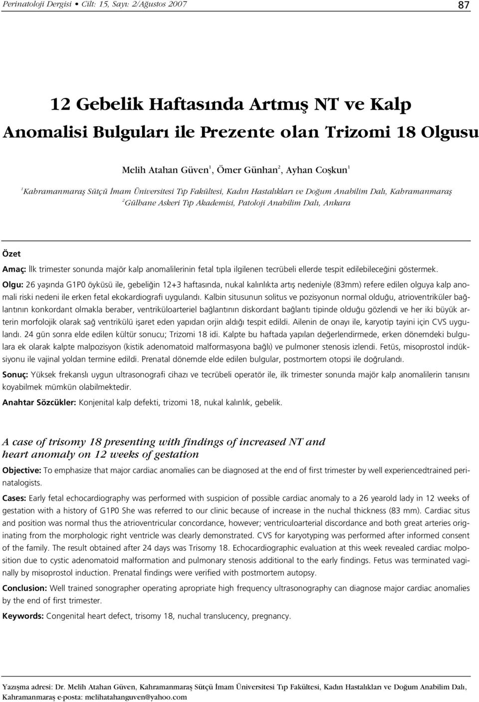 trimester sonunda majör kalp anomalilerinin fetal tıpla ilgilenen tecrübeli ellerde tespit edilebilece ini göstermek.