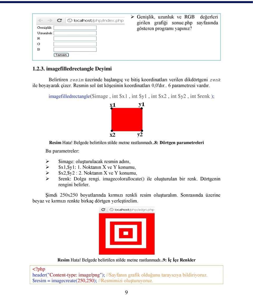 . 6 parametresi vardır. imagefilledrectangle($image, int $x1, int $y1, int $x2, int $y2, int $renk ); Resim Hata! Belgede belirtilen stilde metne rastlanmadı.