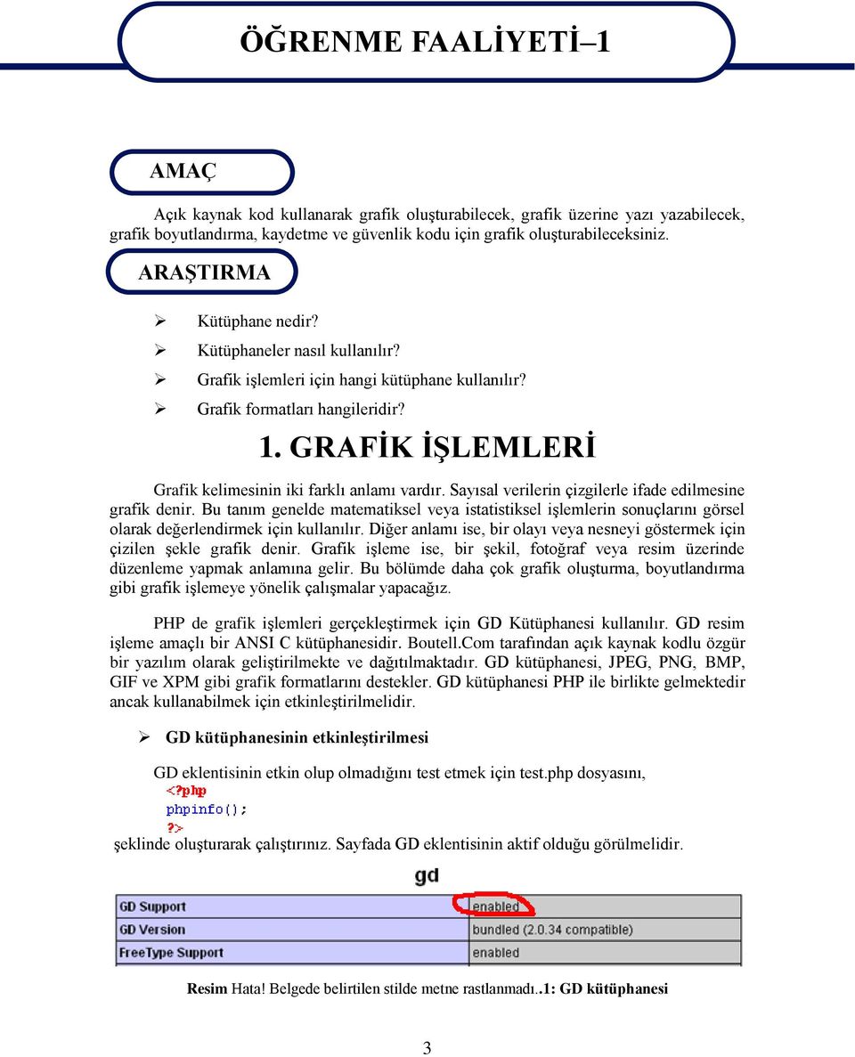 GRAFİK İŞLEMLERİ Grafik kelimesinin iki farklı anlamı vardır. Sayısal verilerin çizgilerle ifade edilmesine grafik denir.