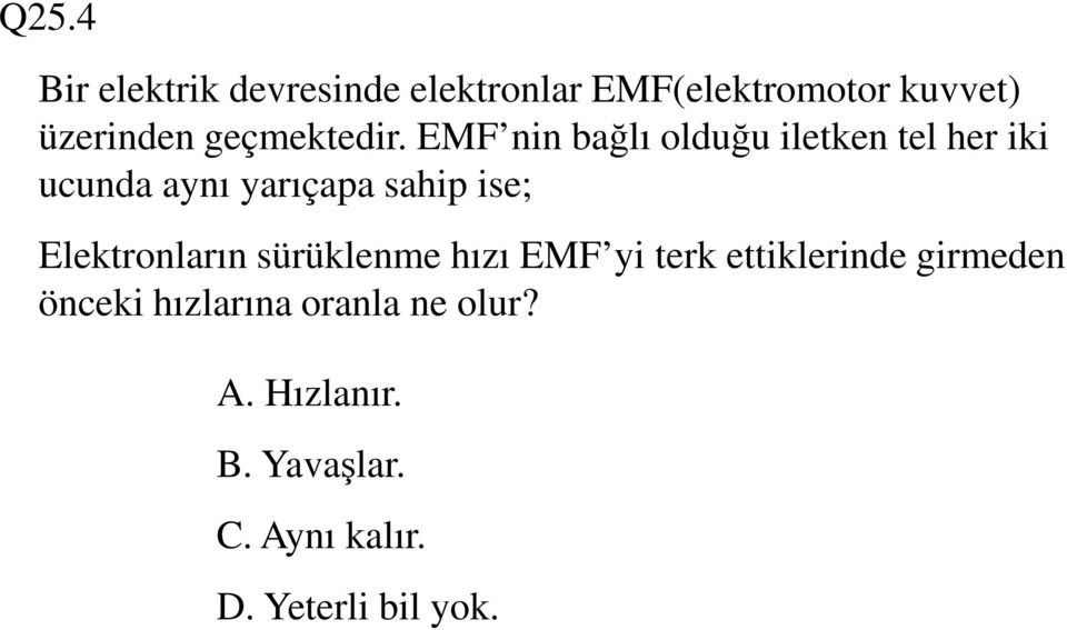 EMF nin bağlı olduğu iletken tel her iki ucunda aynı yarıçapa sahip ise;