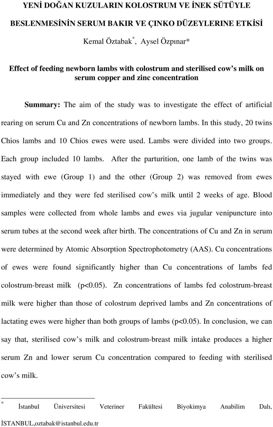 In this study, 20 twins Chios lambs and 10 Chios ewes were used. Lambs were divided into two groups. Each group included 10 lambs.