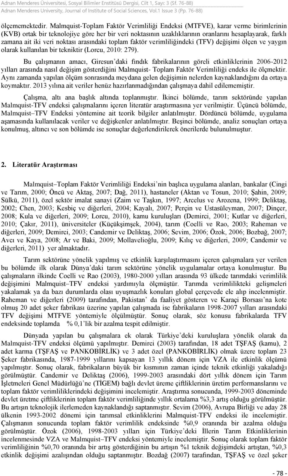 veri noktası arasındaki toplam faktör verimliliğindeki (TFV) değişimi ölçen ve yaygın olarak kullanılan bir tekniktir (Lorcu, 2010: 279).