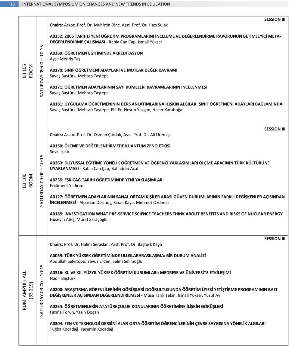 Hacı Sulak SESSION III A0252: 2005 TARİHLİ YENİ ÖĞRETİM PROGRAMLARINI İNCELEME VE DEĞERLENDİRME RAPORUNUN BETİMLEYİCİ META- DEĞERLENDİRME ÇALIŞMASI - Rabia Can Çap, İsmail Yüksel A0260: ÖĞRETMEN