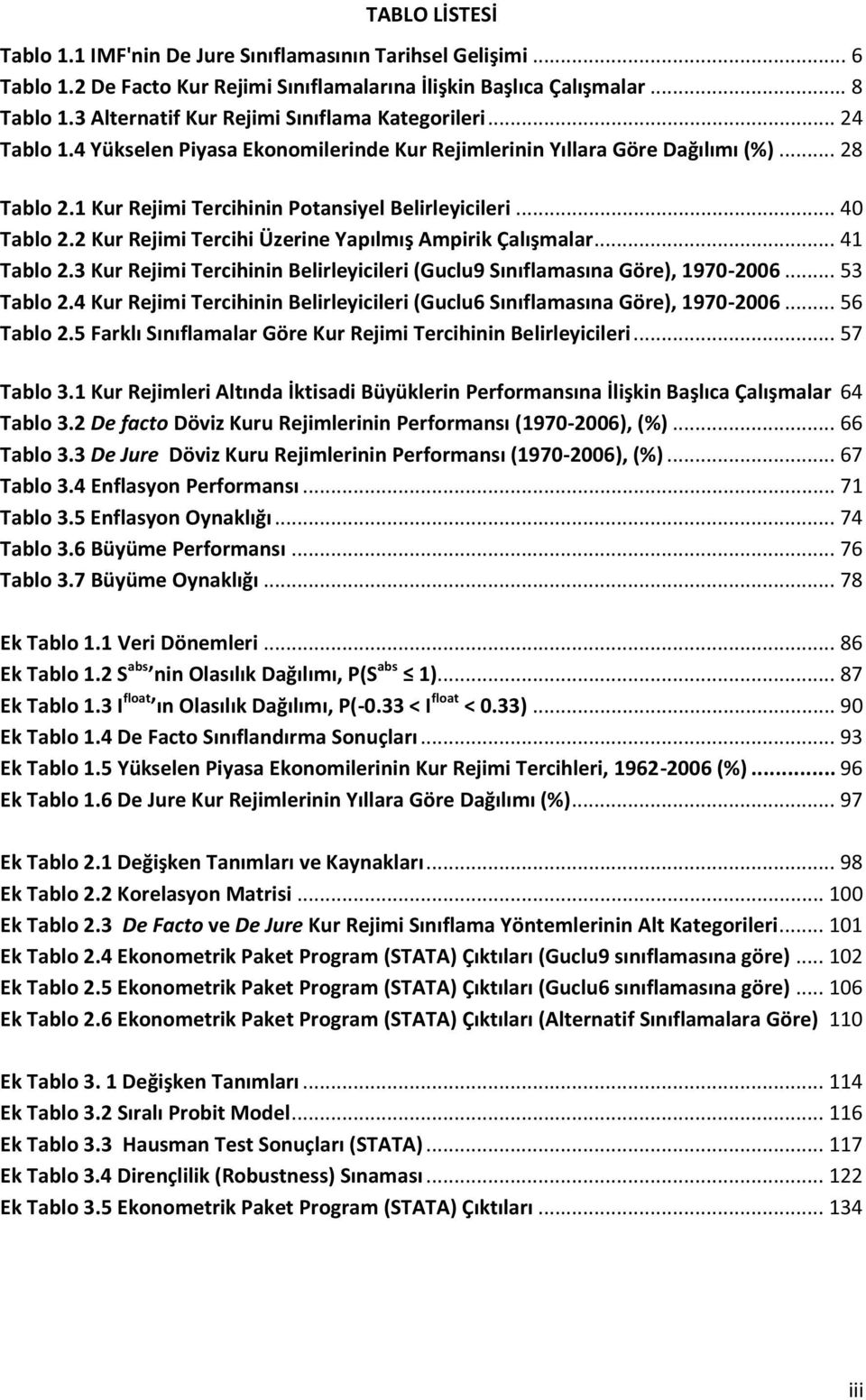 1 Kur Rejimi Tercihinin Potansiyel Belirleyicileri... 40 Tablo 2.2 Kur Rejimi Tercihi Üzerine Yapılmış Ampirik Çalışmalar... 41 Tablo 2.