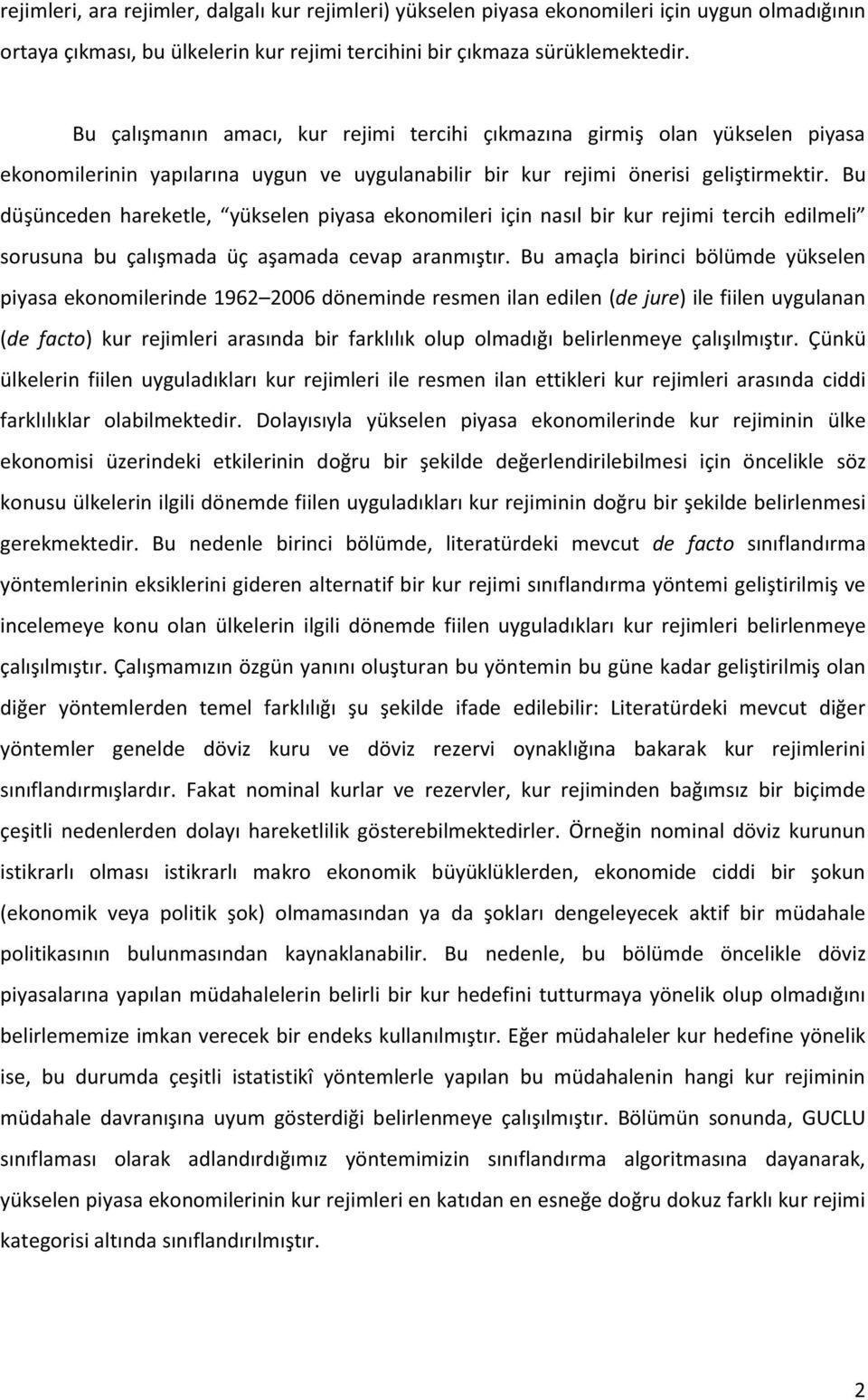 Bu düşünceden hareketle, yükselen piyasa ekonomileri için nasıl bir kur rejimi tercih edilmeli sorusuna bu çalışmada üç aşamada cevap aranmıştır.