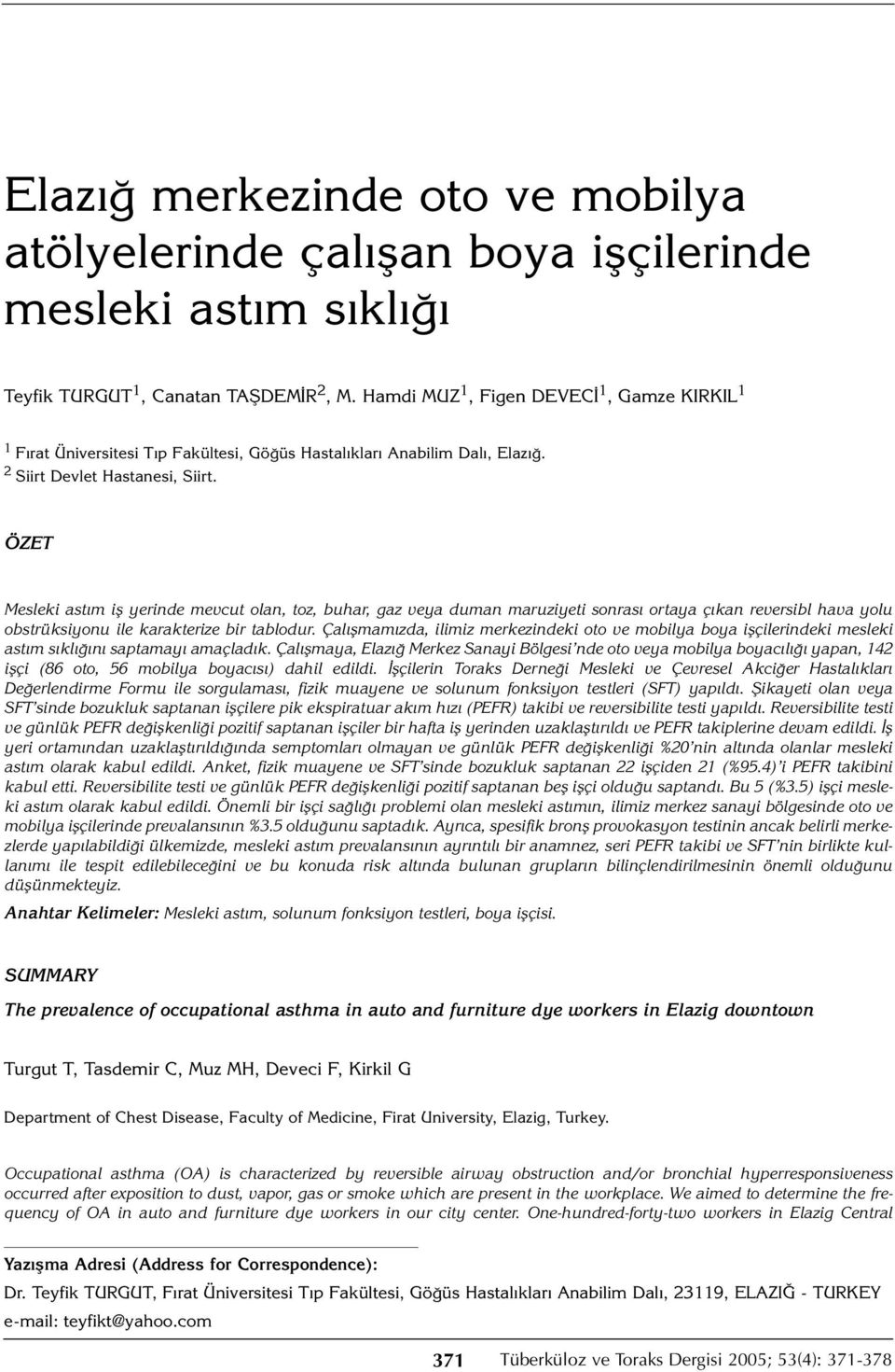 ÖZET Mesleki astım iş yerinde mevcut olan, toz, buhar, gaz veya duman maruziyeti sonrası ortaya çıkan reversibl hava yolu obstrüksiyonu ile karakterize bir tablodur.