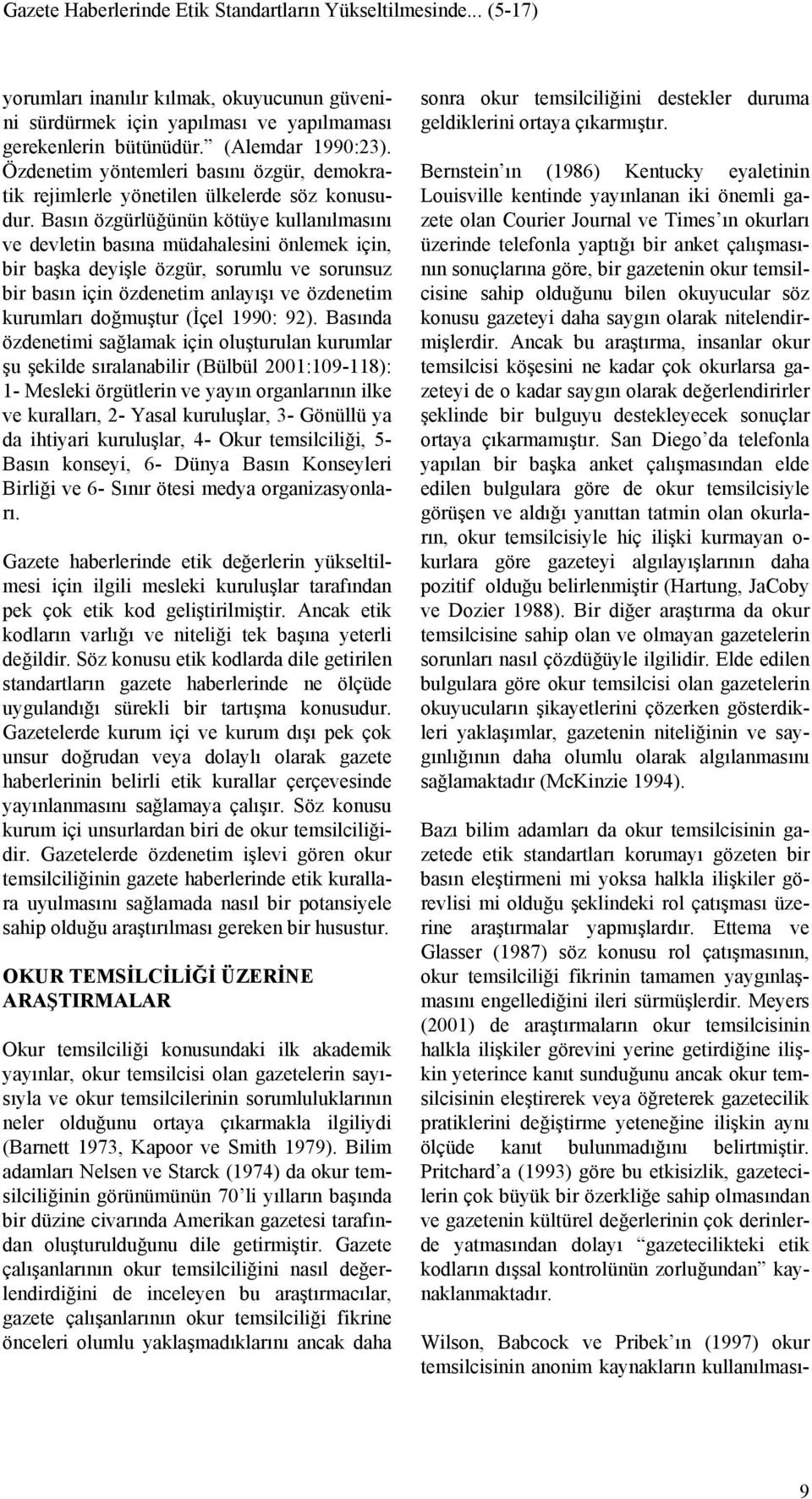 Basın özgürlüğünün kötüye kullanılmasını ve devletin basına müdahalesini önlemek için, bir başka deyişle özgür, sorumlu ve sorunsuz bir basın için özdenetim anlayışı ve özdenetim kurumları doğmuştur