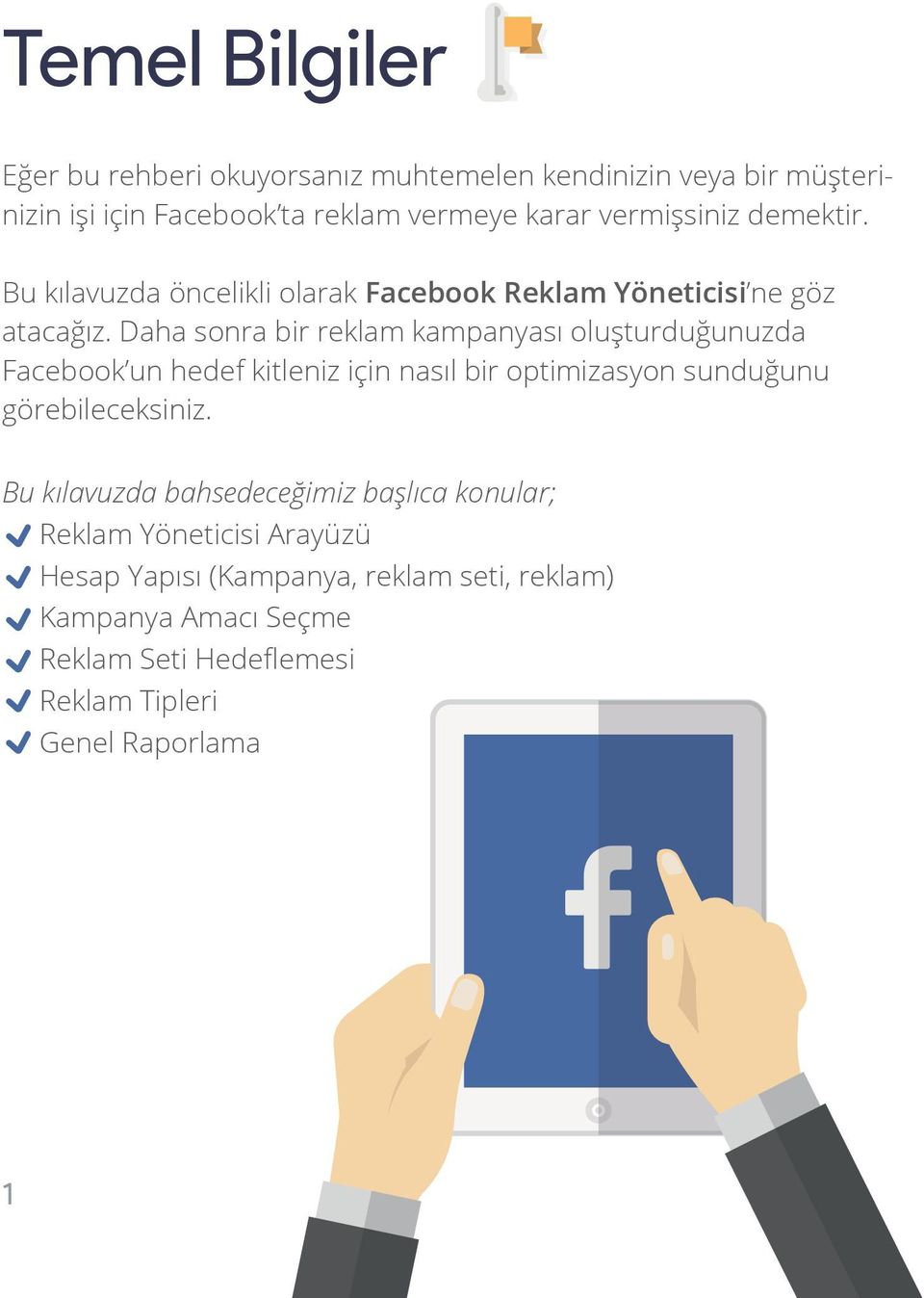 Daha sonra bir reklam kampanyası oluşturduğunuzda Facebook un hedef kitleniz için nasıl bir optimizasyon sunduğunu görebileceksiniz.