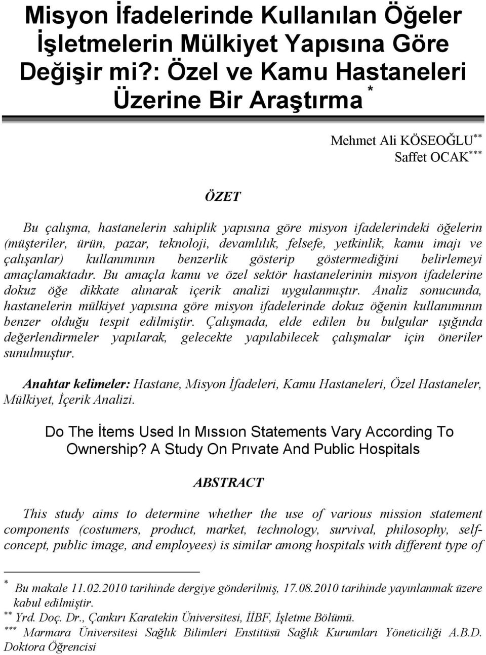 teknoloji, devamlılık, felsefe, yetkinlik, kamu imajı ve çalışanlar) kullanımının benzerlik gösterip göstermediğini belirlemeyi amaçlamaktadır.