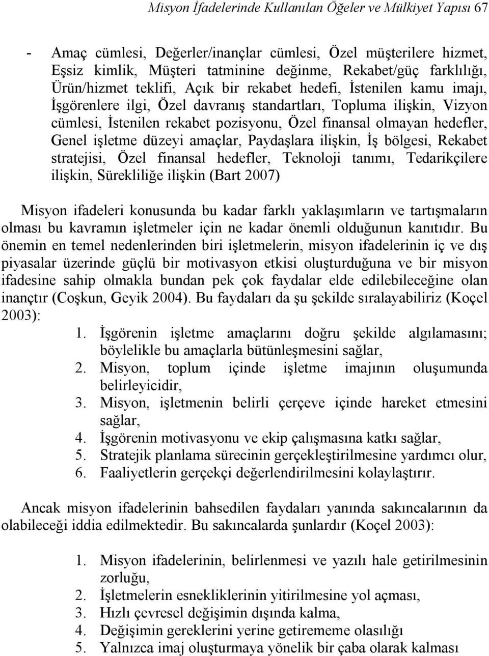 hedefler, Genel işletme düzeyi amaçlar, Paydaşlara ilişkin, İş bölgesi, Rekabet stratejisi, Özel finansal hedefler, Teknoloji tanımı, Tedarikçilere ilişkin, Sürekliliğe ilişkin (Bart 2007) Misyon