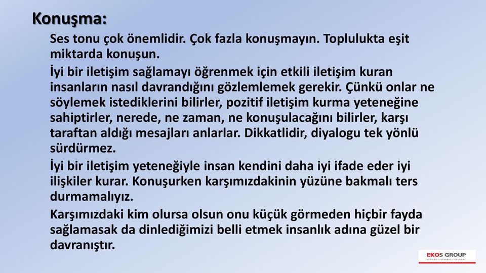 Çünkü onlar ne söylemek istediklerini bilirler, pozitif iletişim kurma yeteneğine sahiptirler, nerede, ne zaman, ne konuşulacağını bilirler, karşı taraftan aldığı mesajları