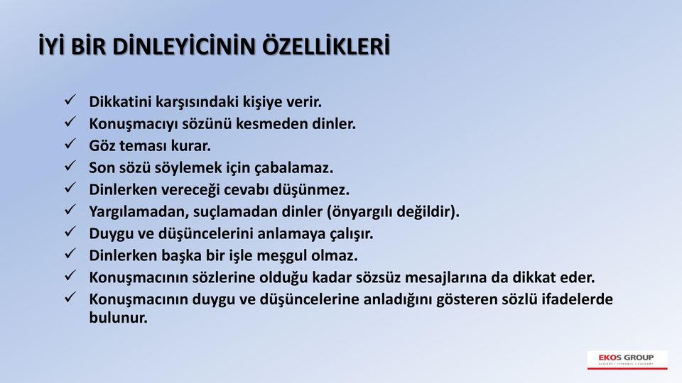 Yargılamadan, suçlamadan dinler (önyargılı değildir). Duygu ve düşüncelerini anlamaya çalışır.