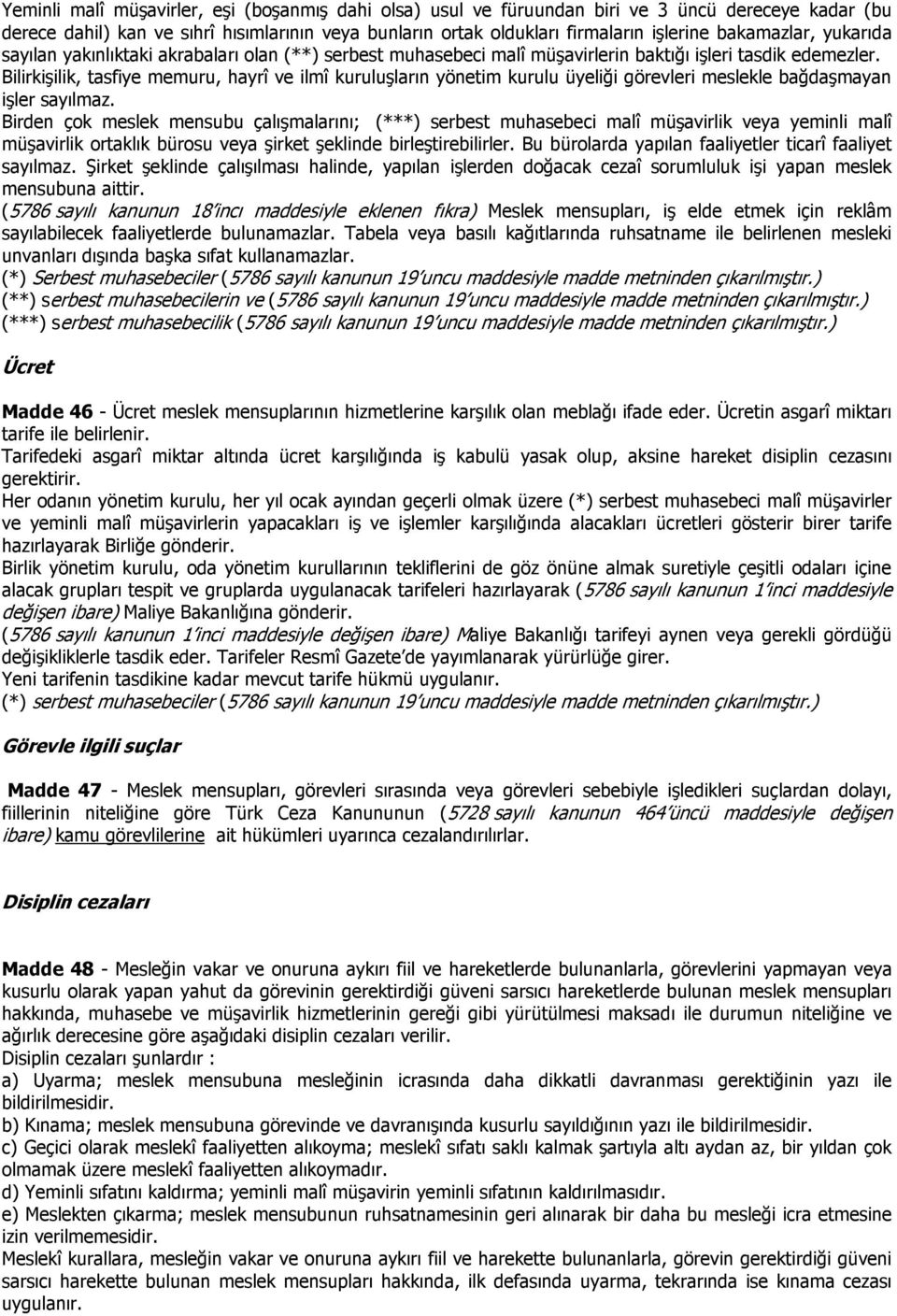 Bilirkişilik, tasfiye memuru, hayrî ve ilmî kuruluşların yönetim kurulu üyeliği görevleri meslekle bağdaşmayan işler sayılmaz.