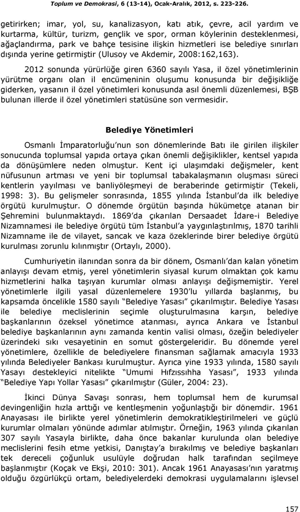 hizmetleri ise belediye sınırları dışında yerine getirmiştir (Ulusoy ve Akdemir, 2008:162,163).
