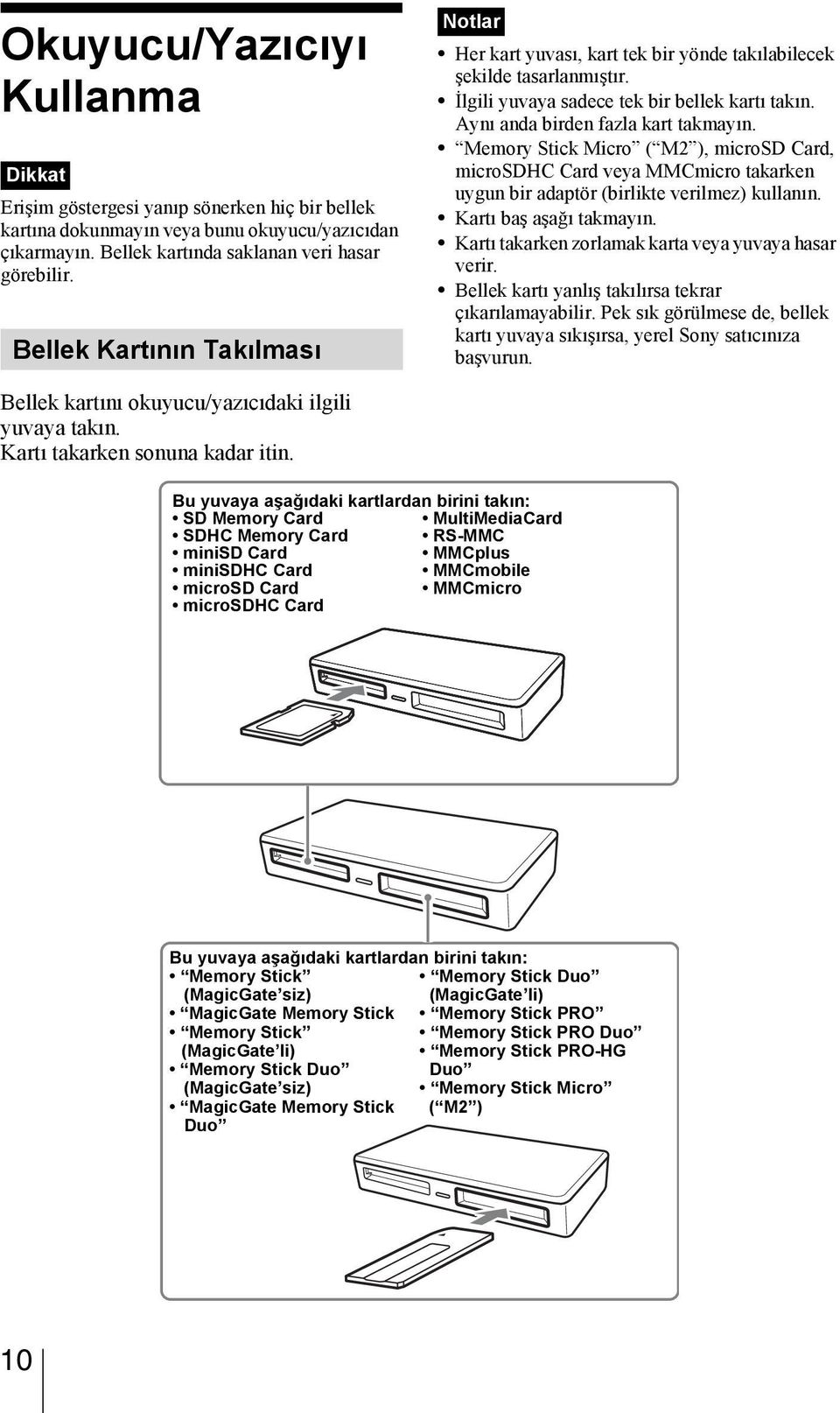 Memory Stick Micro ( M2 ), microsd Card, microsdhc Card veya MMCmicro takarken uygun bir adaptör (birlikte verilmez) kullanın. Kartı baş aşağı takmayın.