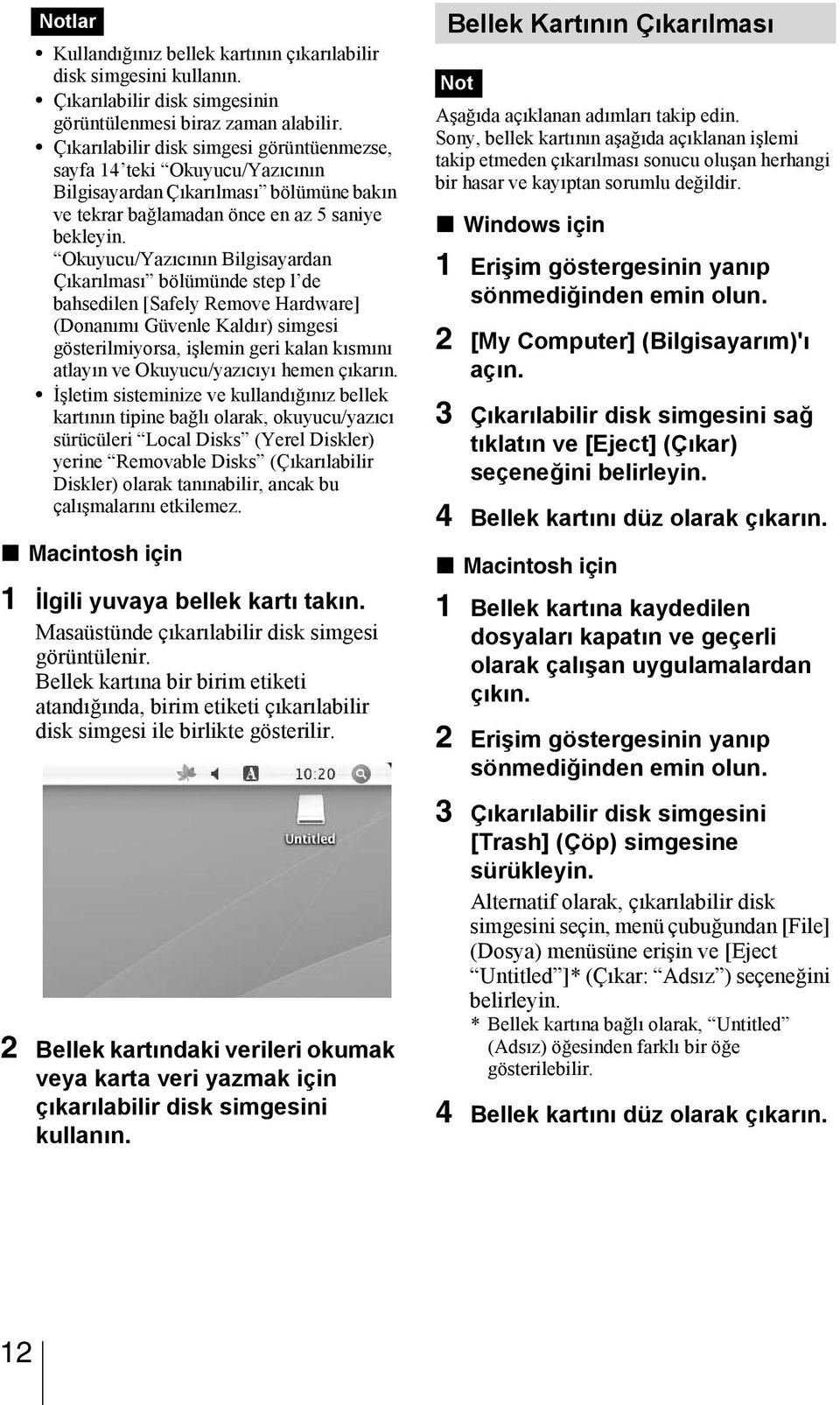 Okuyucu/Yazıcının Bilgisayardan Çıkarılması bölümünde step l de bahsedilen [Safely Remove Hardware] (Donanımı Güvenle Kaldır) simgesi gösterilmiyorsa, işlemin geri kalan kısmını atlayın ve