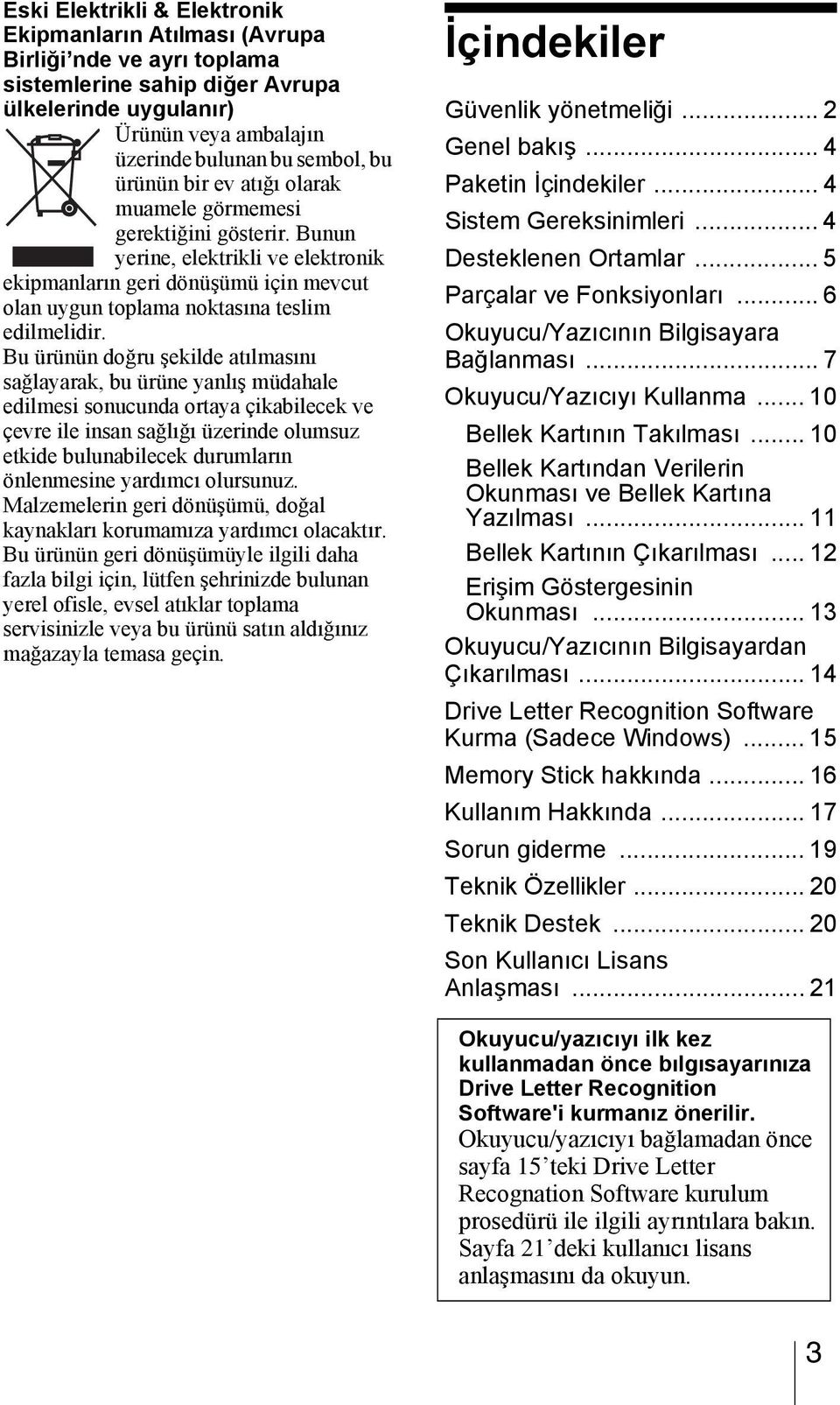 Bu ürünün doğru şekilde atılmasını sağlayarak, bu ürüne yanlış müdahale edilmesi sonucunda ortaya çikabilecek ve çevre ile insan sağlığı üzerinde olumsuz etkide bulunabilecek durumların önlenmesine