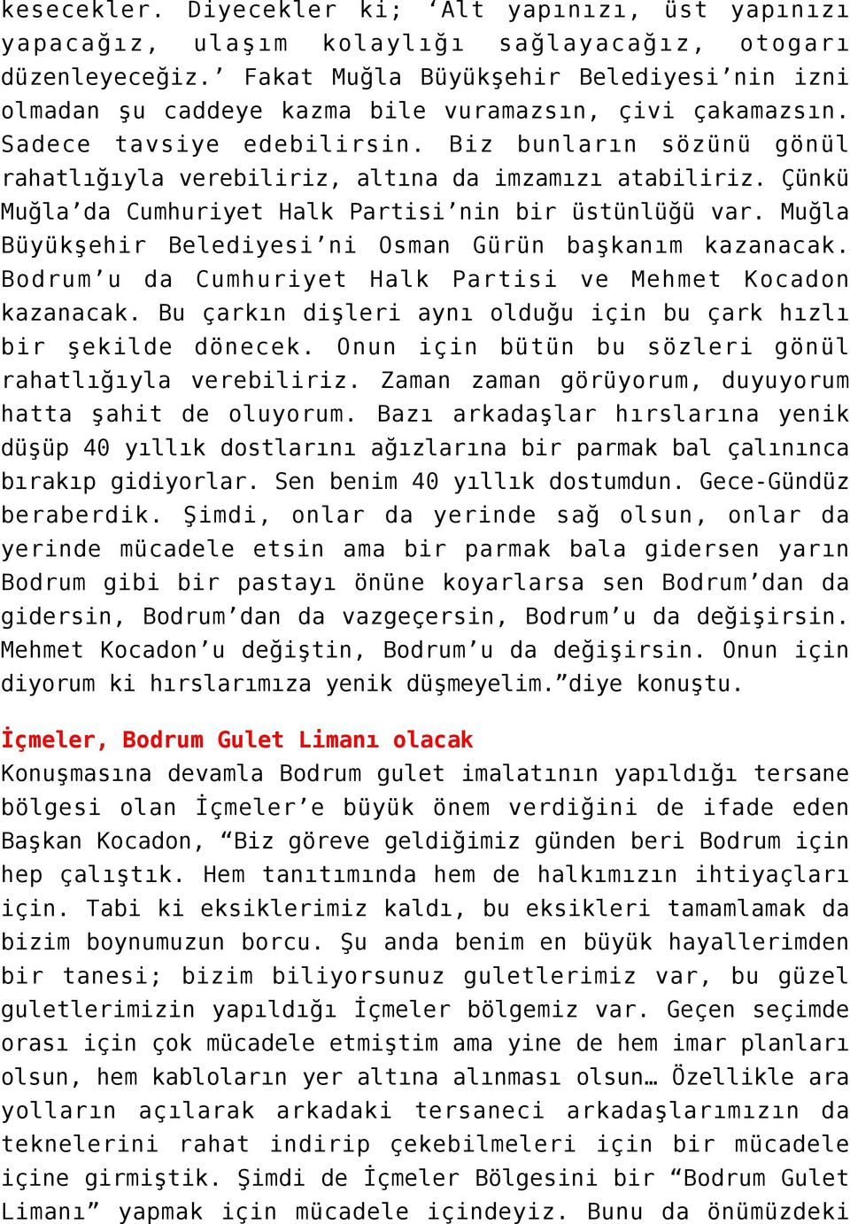 Biz bunların sözünü gönül rahatlığıyla verebiliriz, altına da imzamızı atabiliriz. Çünkü Muğla da Cumhuriyet Halk Partisi nin bir üstünlüğü var.