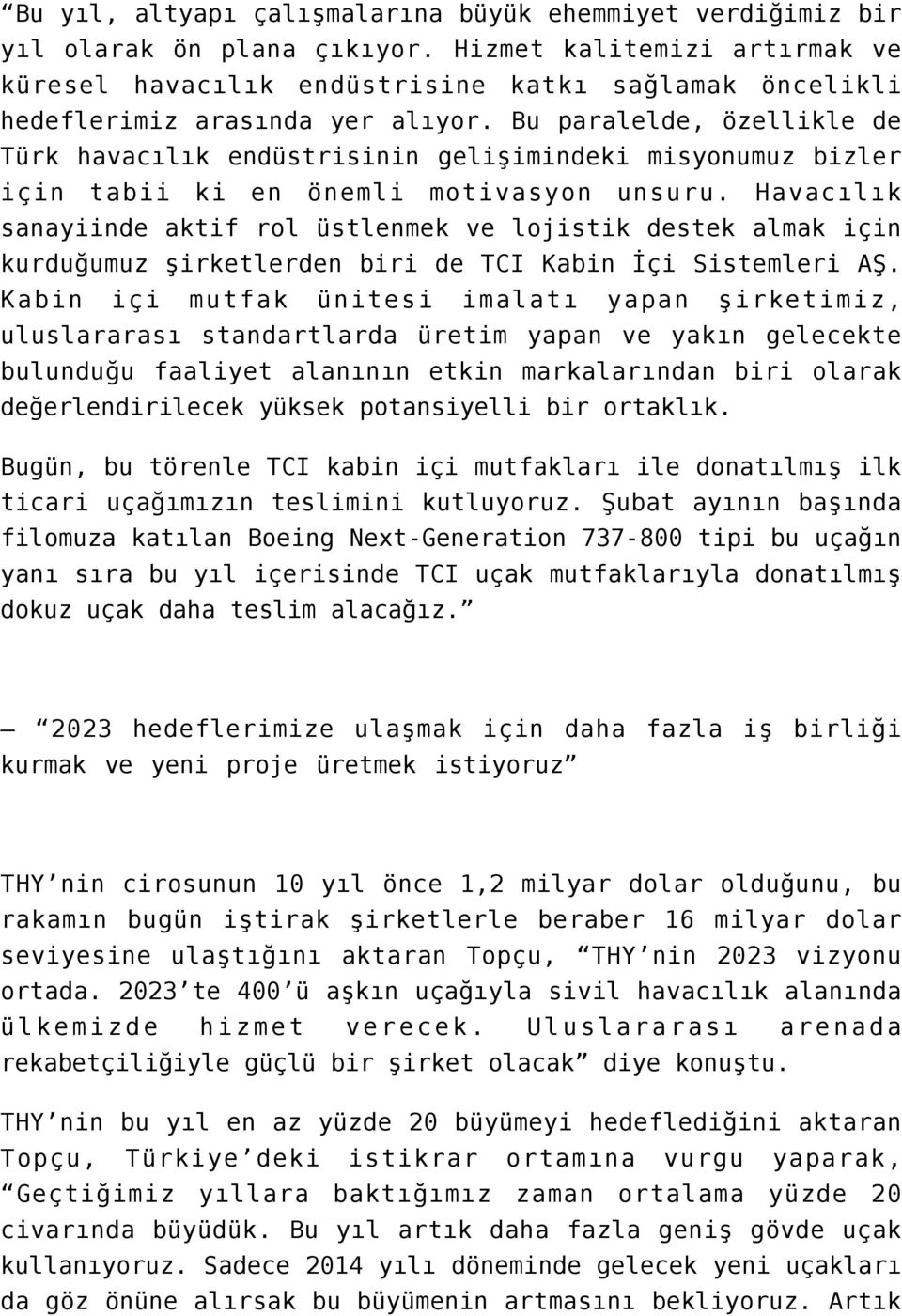 Bu paralelde, özellikle de Türk havacılık endüstrisinin gelişimindeki misyonumuz bizler için tabii ki en önemli motivasyon unsuru.