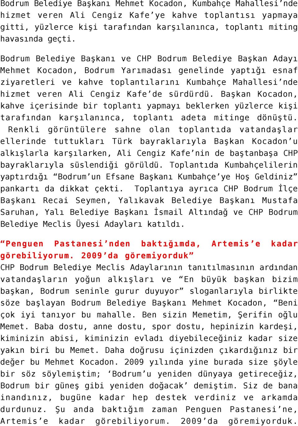 Cengiz Kafe de sürdürdü. Başkan Kocadon, kahve içerisinde bir toplantı yapmayı beklerken yüzlerce kişi tarafından karşılanınca, toplantı adeta mitinge dönüştü.