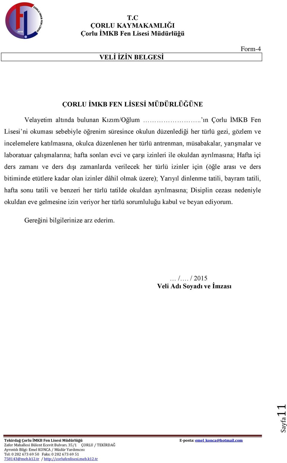 ve laboratuar çalışmalarına; hafta sonları evci ve çarşı izinleri ile okuldan ayrılmasına; Hafta içi ders zamanı ve ders dışı zamanlarda verilecek her türlü izinler için (öğle arası ve ders bitiminde