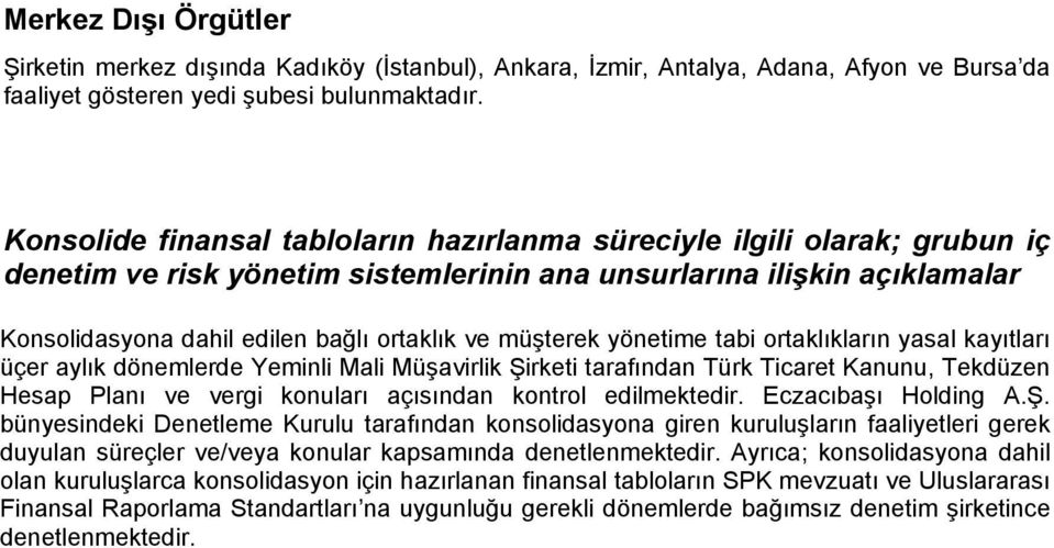 müşterek yönetime tabi ortaklıkların yasal kayıtları üçer aylık dönemlerde Yeminli Mali Müşavirlik Şirketi tarafından Türk Ticaret Kanunu, Tekdüzen Hesap Planı ve vergi konuları açısından kontrol