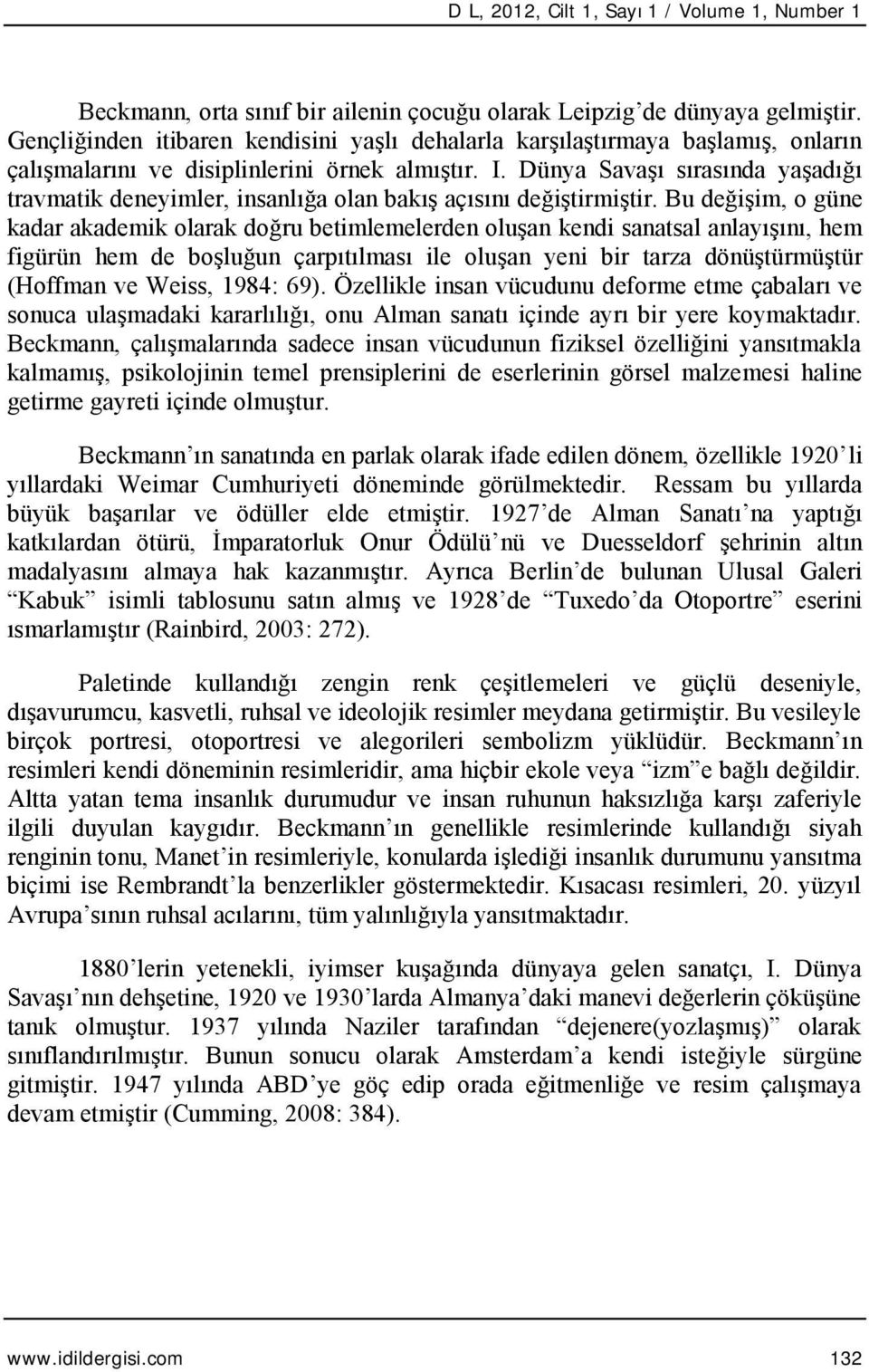 Dünya Savaşı sırasında yaşadığı travmatik deneyimler, insanlığa olan bakış açısını değiştirmiştir.