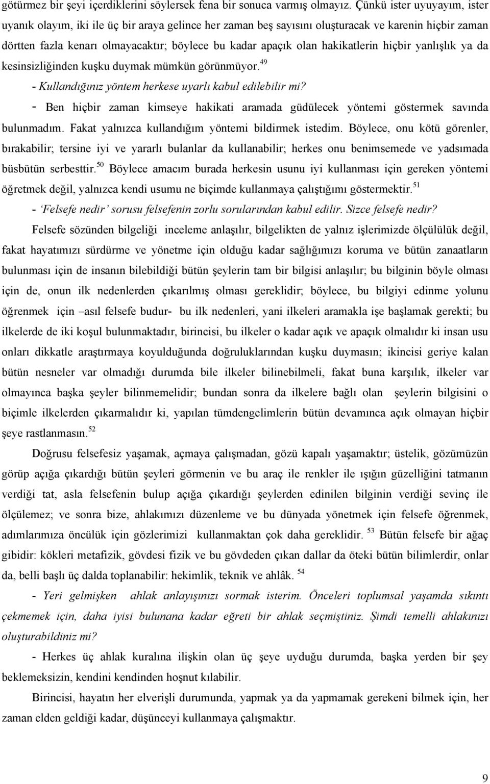 hakikatlerin hiçbir yanlışlık ya da kesinsizliğinden kuşku duymak mümkün görünmüyor. 49 - Kullandığınız yöntem herkese uyarlı kabul edilebilir mi?