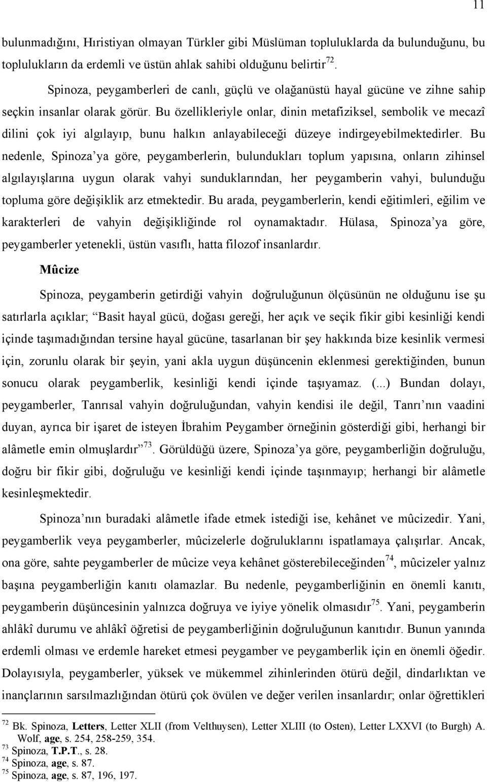 Bu özellikleriyle onlar, dinin metafiziksel, sembolik ve mecazî dilini çok iyi algılayıp, bunu halkın anlayabileceği düzeye indirgeyebilmektedirler.