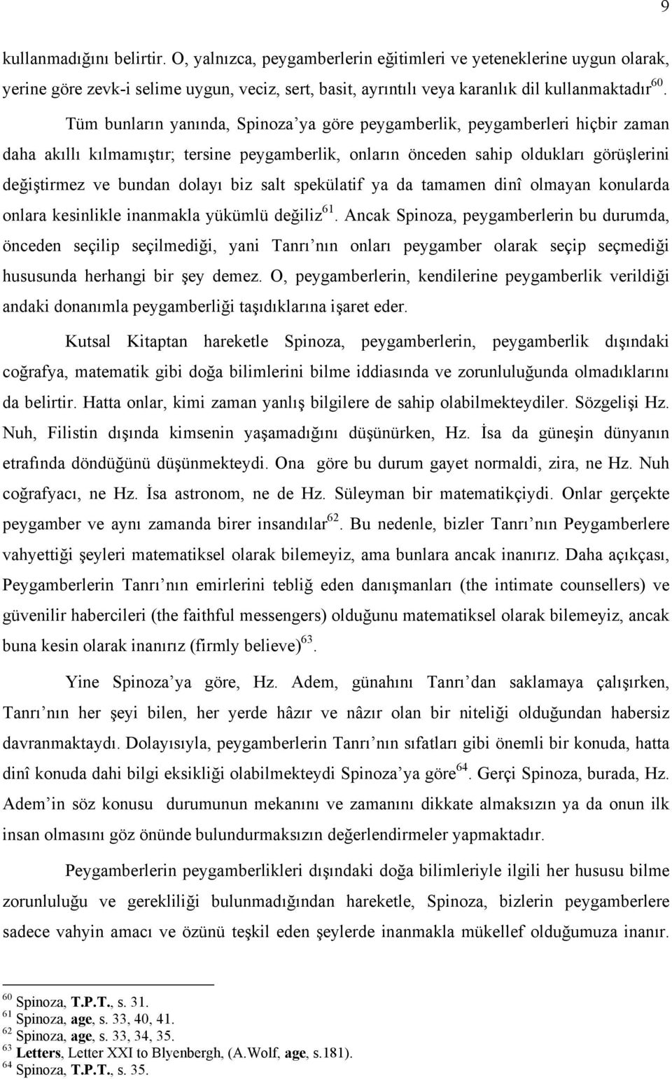 biz salt spekülatif ya da tamamen dinî olmayan konularda onlara kesinlikle inanmakla yükümlü değiliz 61.