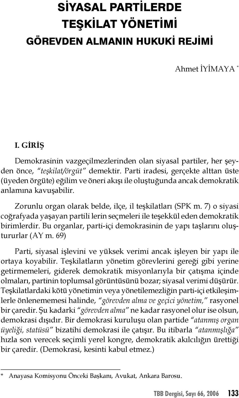 Parti iradesi, gerçekte alttan üste (üyeden örgüte) eğilim ve öneri akışı ile oluştuğunda ancak demokratik anlamına kavuşabilir. Zorunlu organ olarak belde, ilçe, il teşkilatları (SPK m.