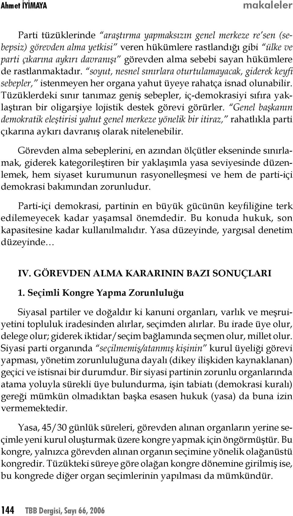 Tüzüklerdeki sınır tanımaz geniş sebepler, iç-demokrasiyi sıfıra yaklaştıran bir oligarşiye lojistik destek görevi görürler.