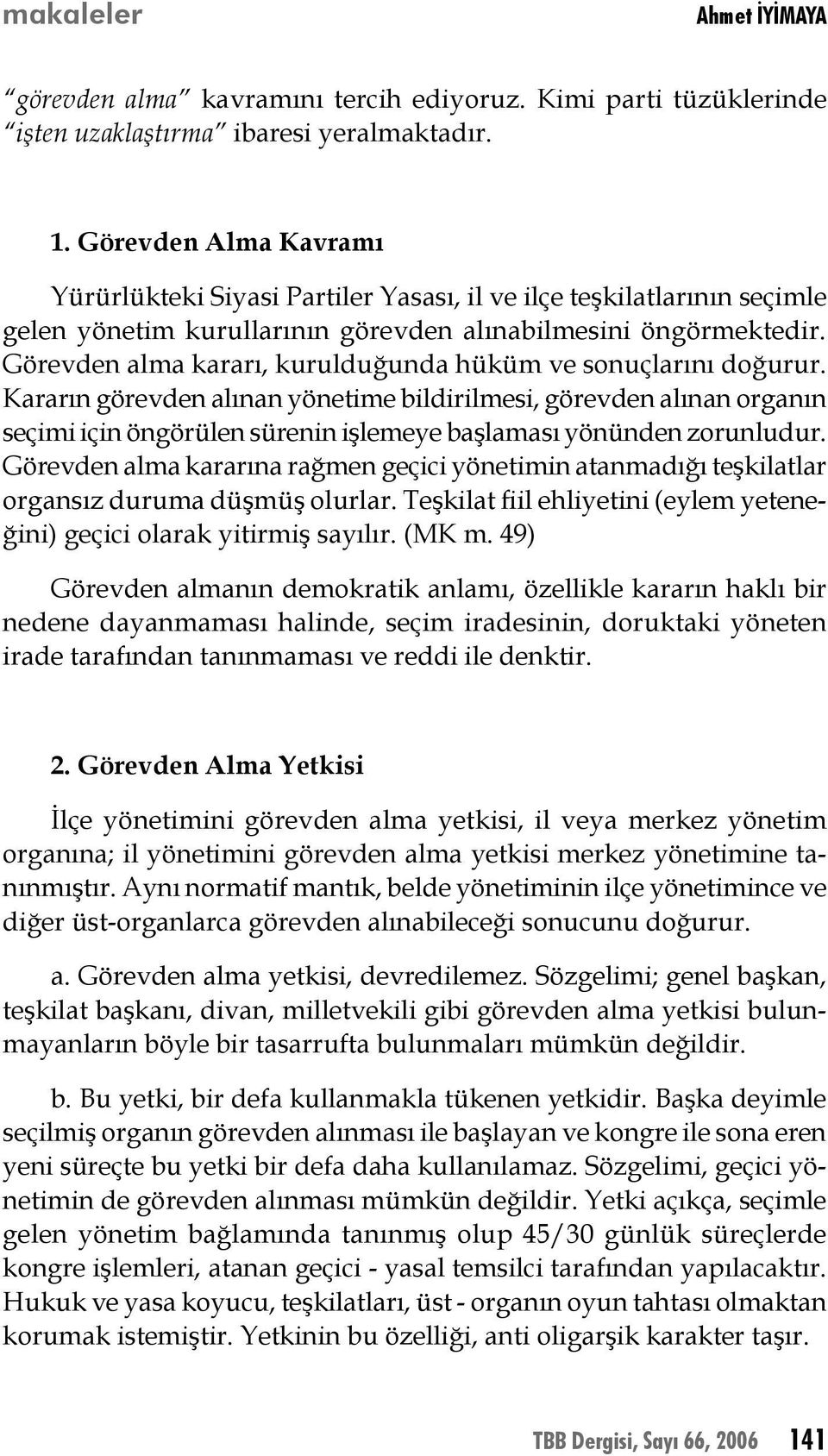 Görevden alma kararı, kurulduğunda hüküm ve sonuçlarını doğurur.