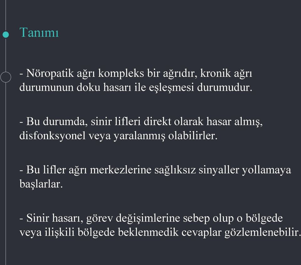 - Bu durumda, sinir lifleri direkt olarak hasar almış, disfonksyonel veya yaralanmış olabilirler.