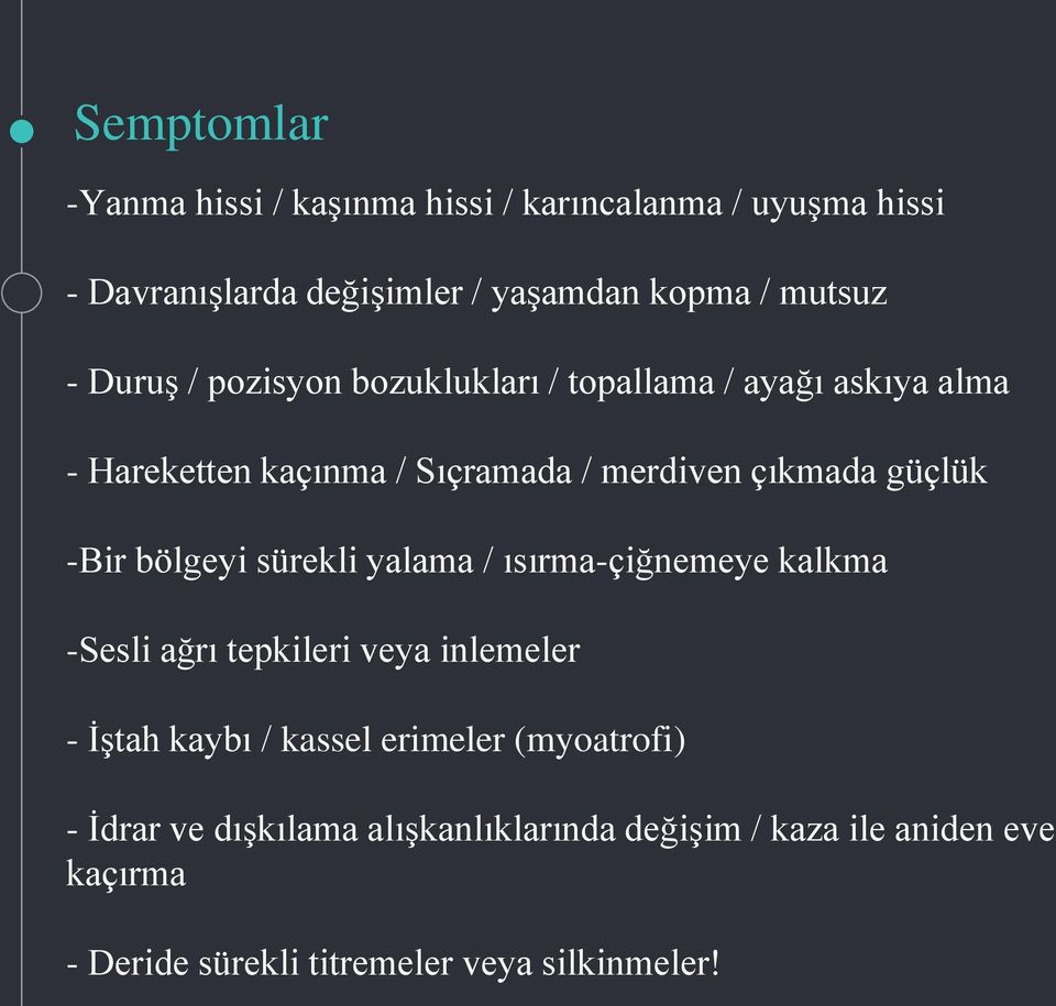 bölgeyi sürekli yalama / ısırma-çiğnemeye kalkma -Sesli ağrı tepkileri veya inlemeler - İştah kaybı / kassel erimeler