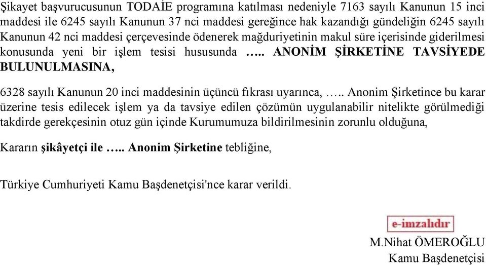 . ANONİM ŞİRKETİNE TAVSİYEDE BULUNULMASINA, 6328 sayılı Kanunun 20 inci maddesinin üçüncü fıkrası uyarınca,.