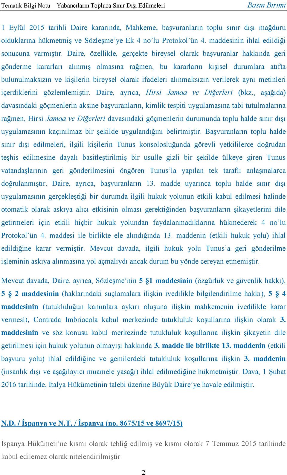 ifadeleri alınmaksızın verilerek aynı metinleri içerdiklerini gözlemlemiştir. Daire, ayrıca, Hirsi Jamaa ve Diğerleri (bkz.