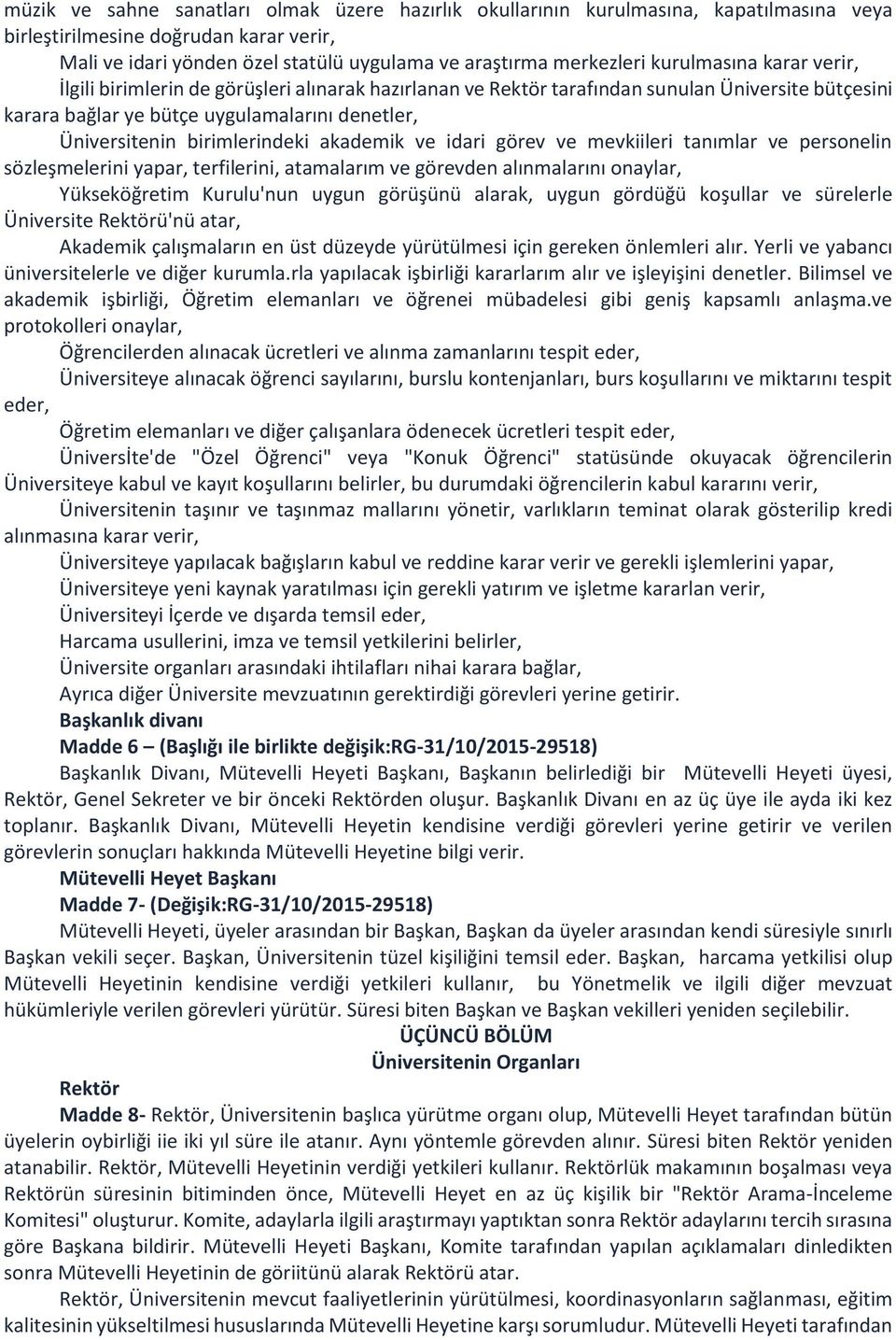 birimlerindeki akademik ve idari görev ve mevkiileri tanımlar ve personelin sözleşmelerini yapar, terfilerini, atamalarım ve görevden alınmalarını onaylar, Yükseköğretim Kurulu'nun uygun görüşünü