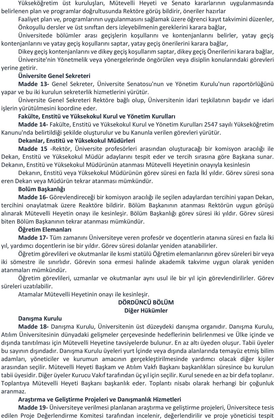 koşullarını ve kontenjanlarını belirler, yatay geçiş kontenjanlarını ve yatay geçiş koşullarını saptar, yatay geçiş önerilerini karara bağlar, Dikey geçiş kontenjanlarını ve dikey geçiş koşullarım