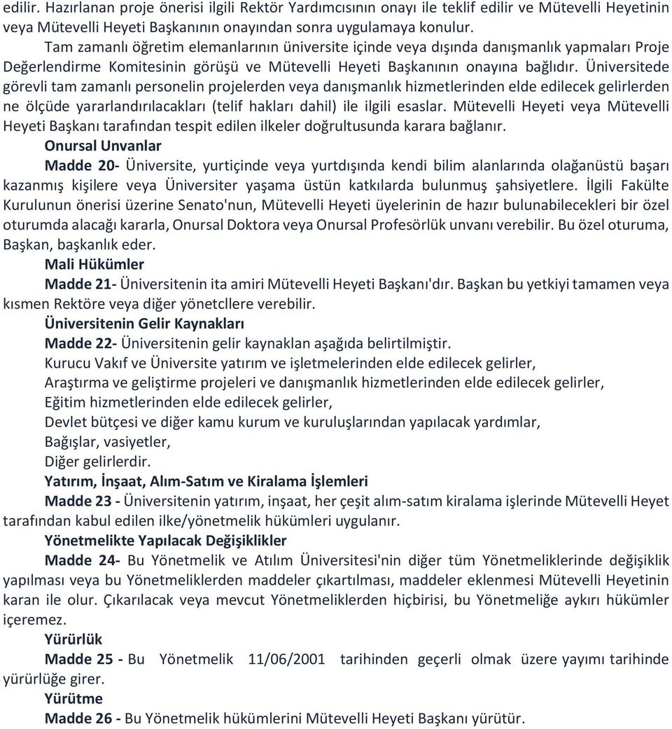 Üniversitede görevli tam zamanlı personelin projelerden veya danışmanlık hizmetlerinden elde edilecek gelirlerden ne ölçüde yararlandırılacakları (telif hakları dahil) ile ilgili esaslar.