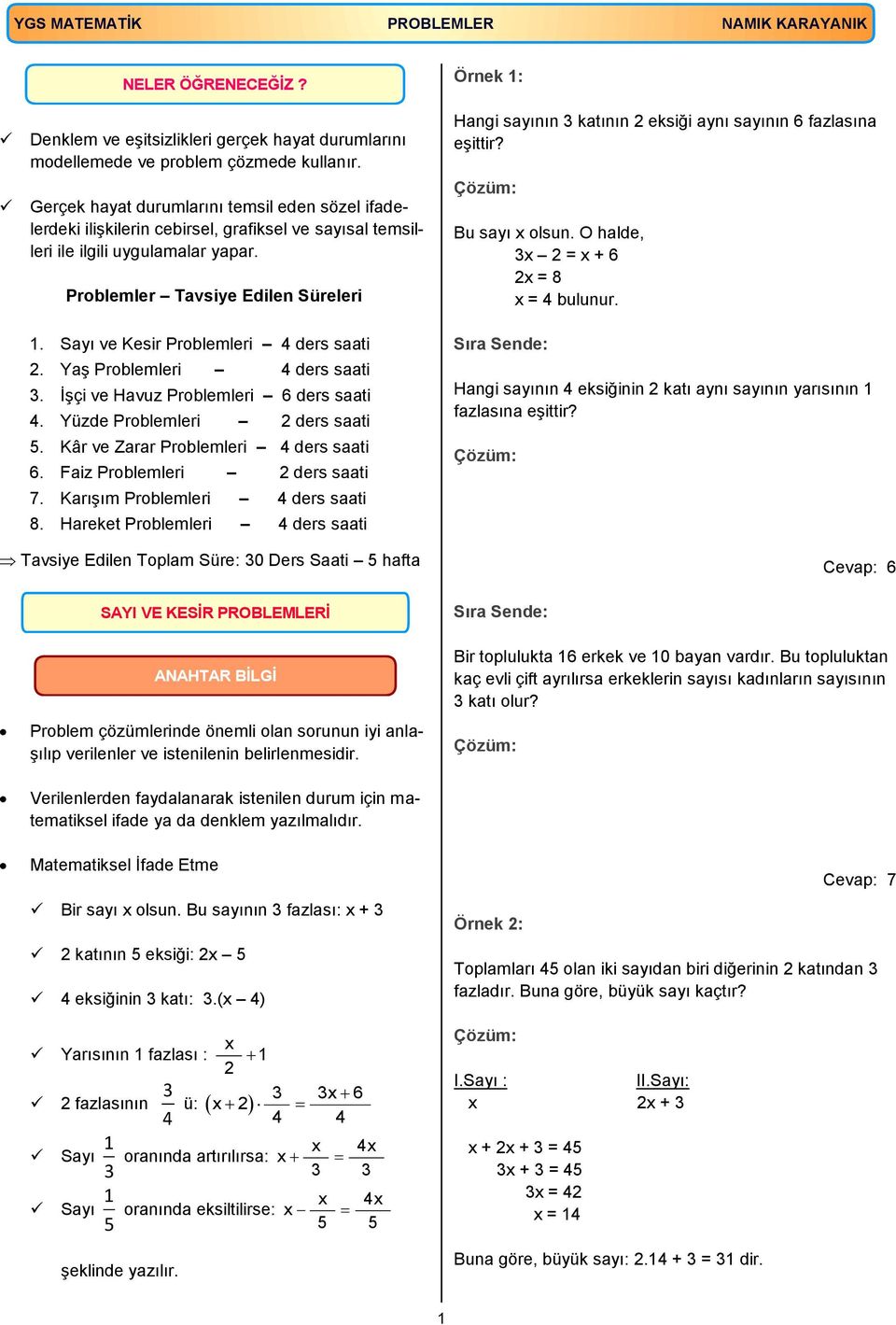 Sayı ve Kesir Problemleri ders saati. Yaş Problemleri ders saati. İşçi ve Havuz Problemleri 6 ders saati. Yüzde Problemleri ders saati. Kâr ve Zarar Problemleri ders saati 6.