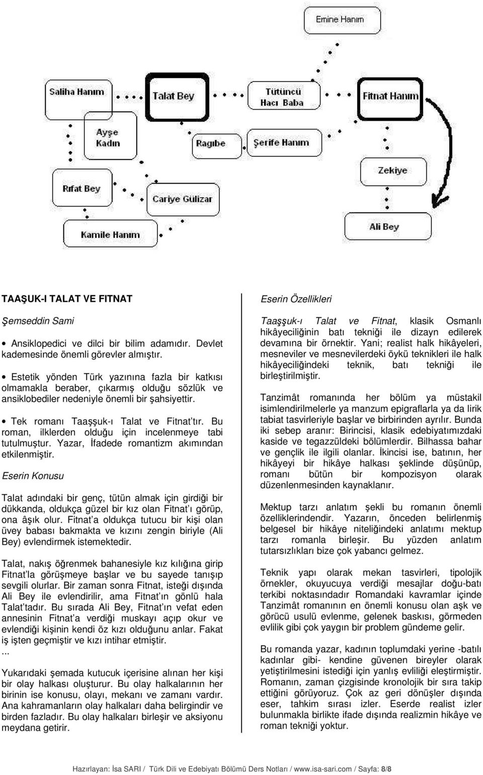 Bu roman, ilklerden olduğu için incelenmeye tabi tutulmuştur. Yazar, İfadede romantizm akımından etkilenmiştir.