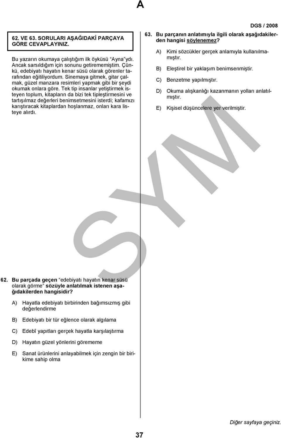 Tek tip insanlar yetiştirmek isteyen toplum, kitapların da bizi tek tipleştirmesini ve tartışılmaz değerleri benimsetmesini isterdi; kafamızı karıştıracak kitaplardan hoşlanmaz, onları kara listeye