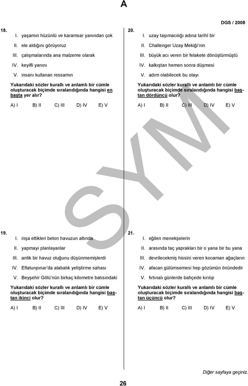 adım olabilecek bu olayı Yukarıdaki sözler kurallı ve anlamlı bir cümle oluşturacak biçimde sıralandığında hangisi en başta yer alır?