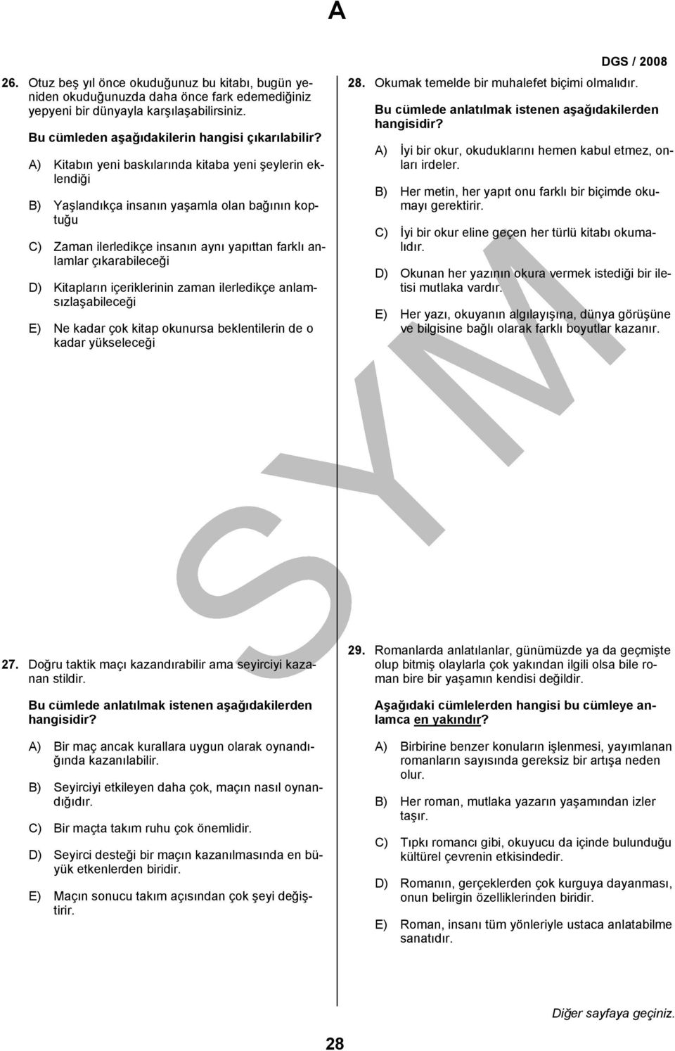 içeriklerinin zaman ilerledikçe anlamsızlaşabileceği E) Ne kadar çok kitap okunursa beklentilerin de o kadar yükseleceği 28. Okumak temelde bir muhalefet biçimi olmalıdır.