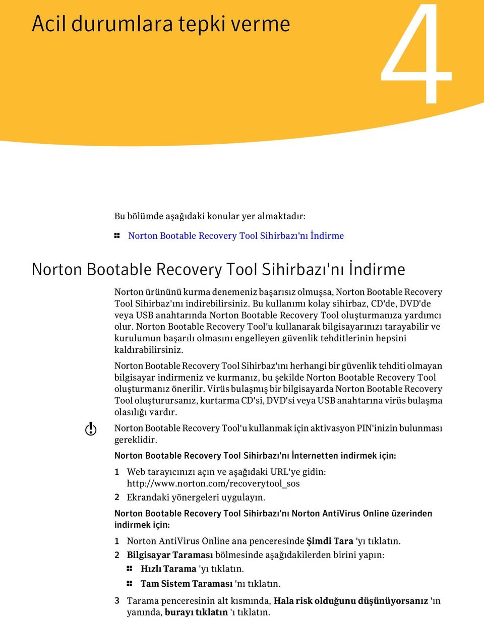 Bu kullanımı kolay sihirbaz, CD'de, DVD'de veya USB anahtarında Norton Bootable Recovery Tool oluşturmanıza yardımcı olur.