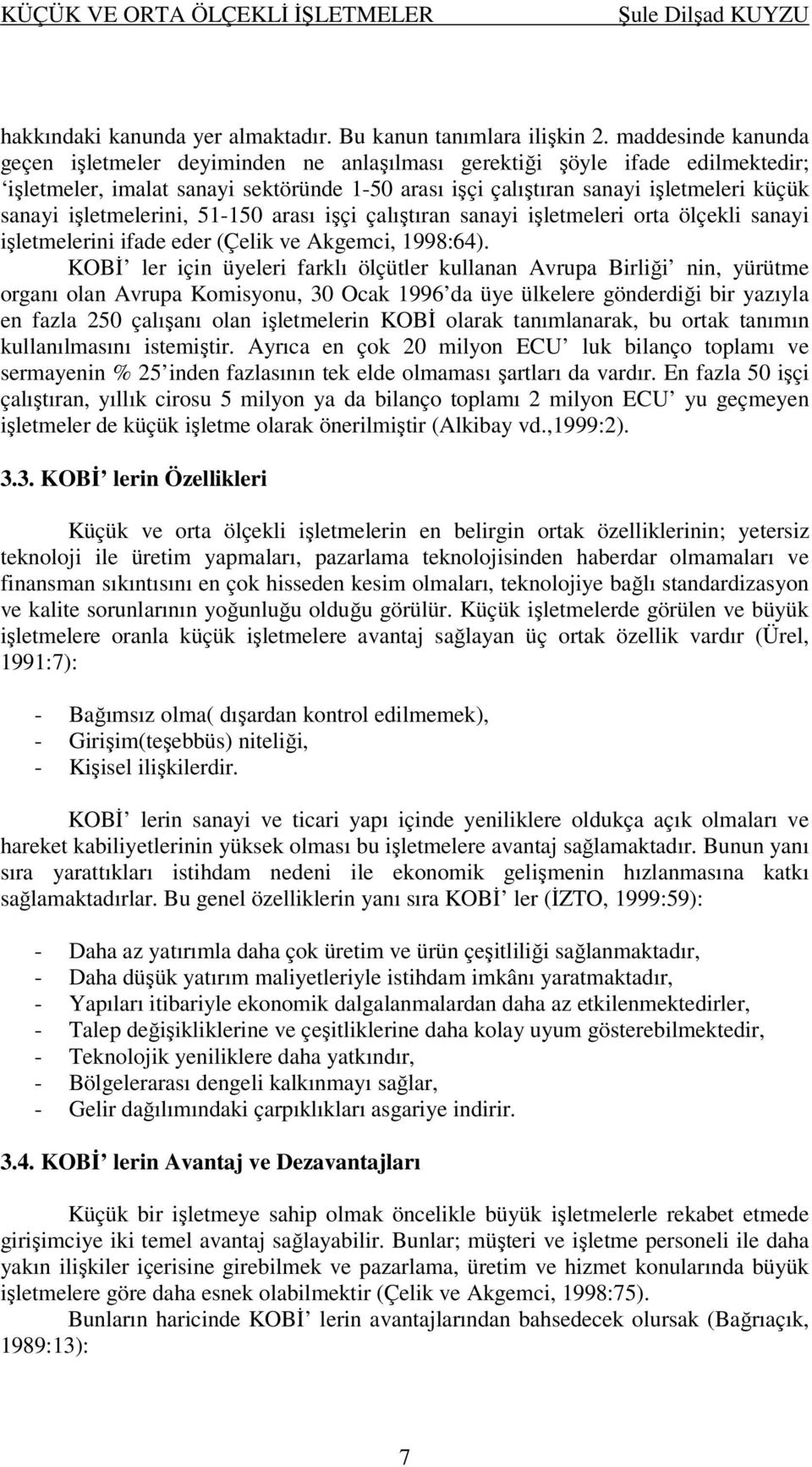 işletmelerini, 51-150 arası işçi çalıştıran sanayi işletmeleri orta ölçekli sanayi işletmelerini ifade eder (Çelik ve Akgemci, 1998:64).