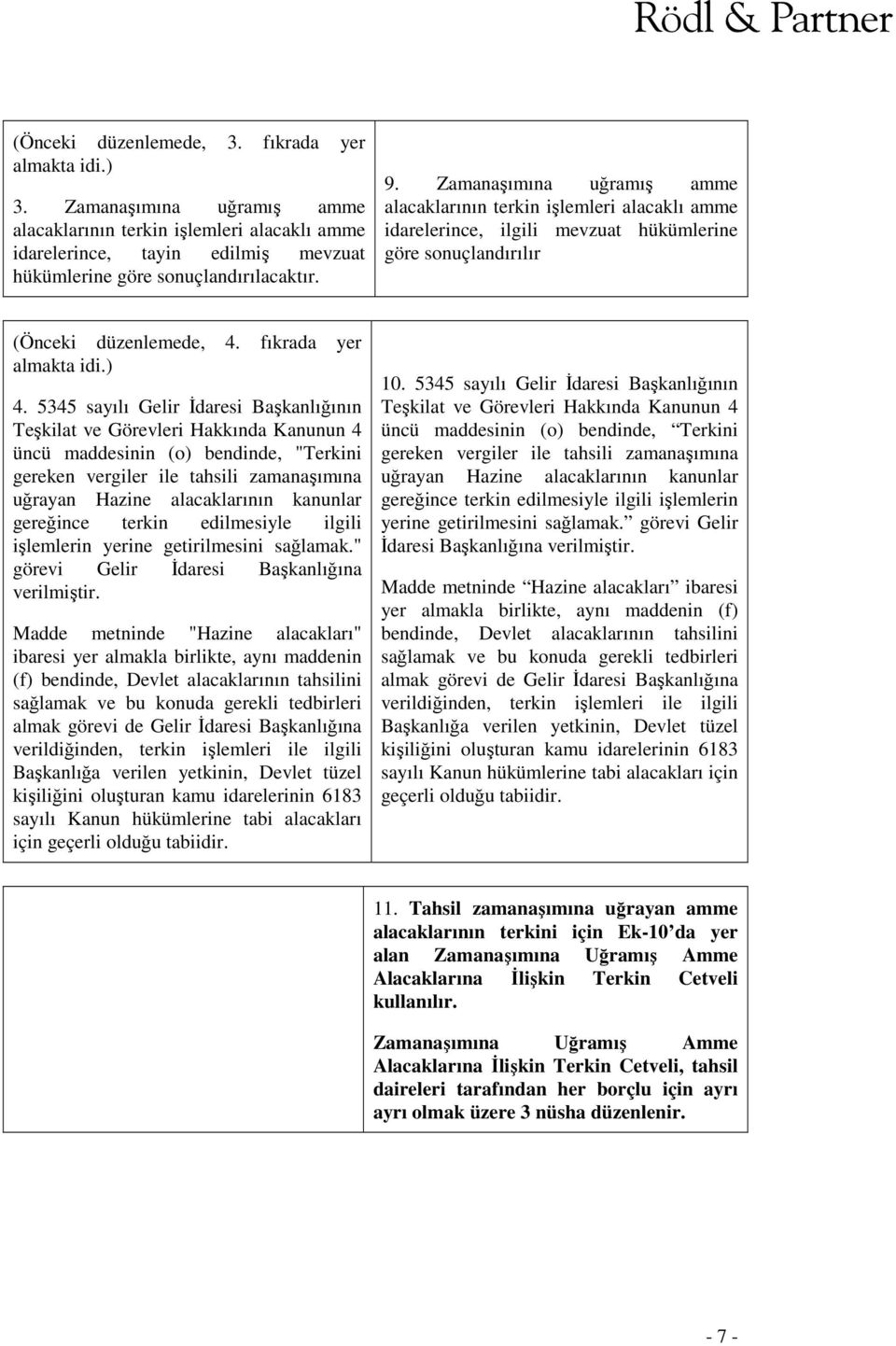 5345 sayılı Gelir İdaresi Başkanlığının Teşkilat ve Görevleri Hakkında Kanunun 4 üncü maddesinin (o) bendinde, "Terkini gereken vergiler ile tahsili zamanaşımına uğrayan Hazine alacaklarının kanunlar