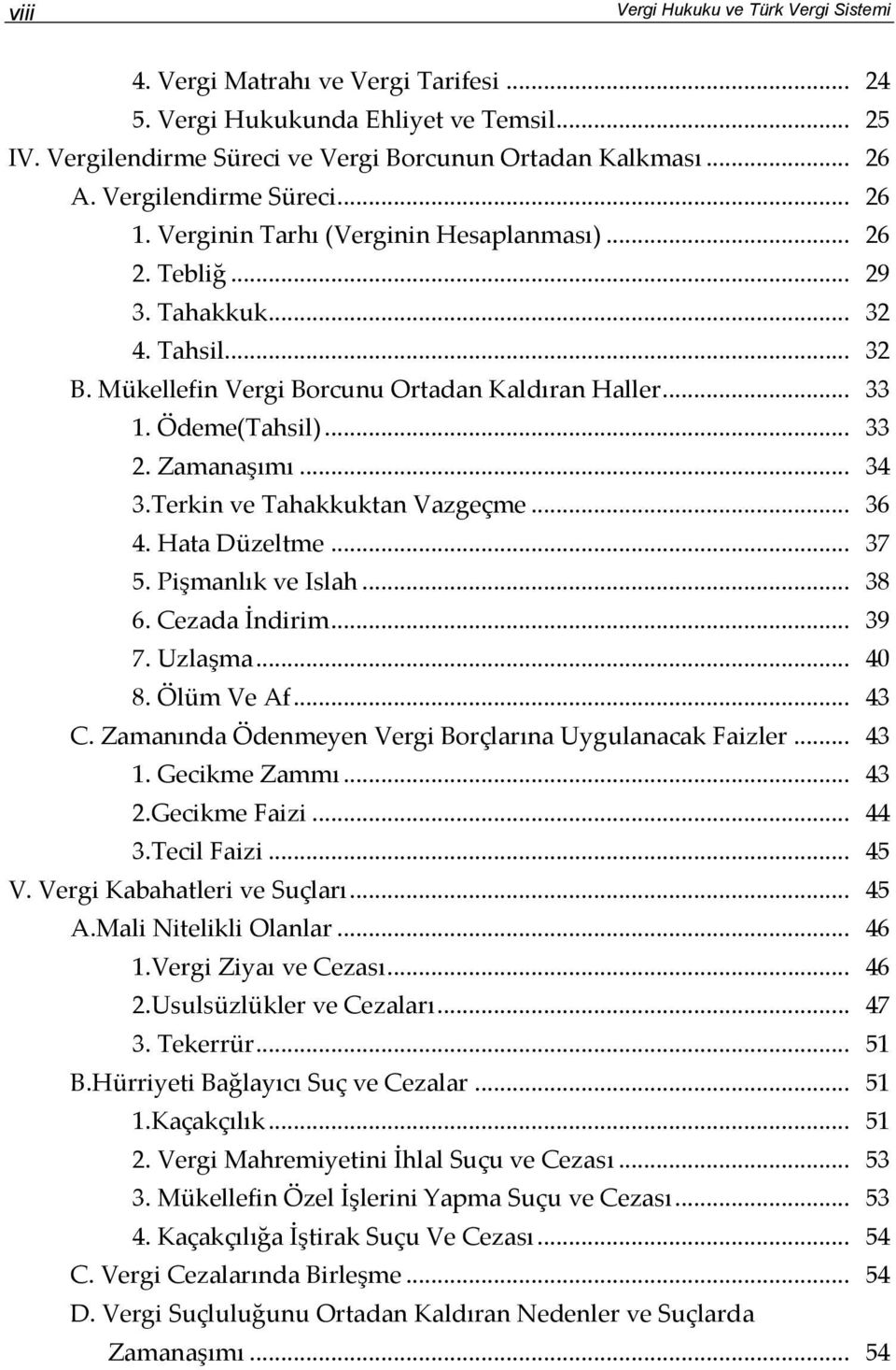 .. 33 2. Zamanaşımı... 34 3.Terkin ve Tahakkuktan Vazgeçme... 36 4. Hata Düzeltme... 37 5. Pişmanlık ve Islah... 38 6. Cezada İndirim... 39 7. Uzlaşma... 40 8. Ölüm Ve Af... 43 C.